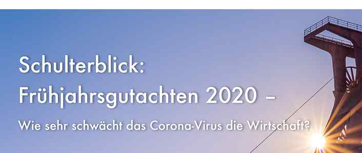 Schulterblick: "Frühjahrsgutachten 2020" - Wie sehr schwächt das Corona-Virus die Wirtschaft?